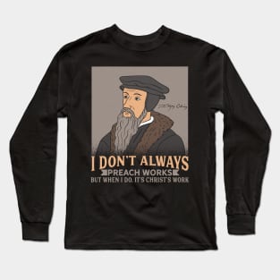 JOHN CALVIN / THEOLOGY: I Don't Always Preach Long Sleeve T-Shirt